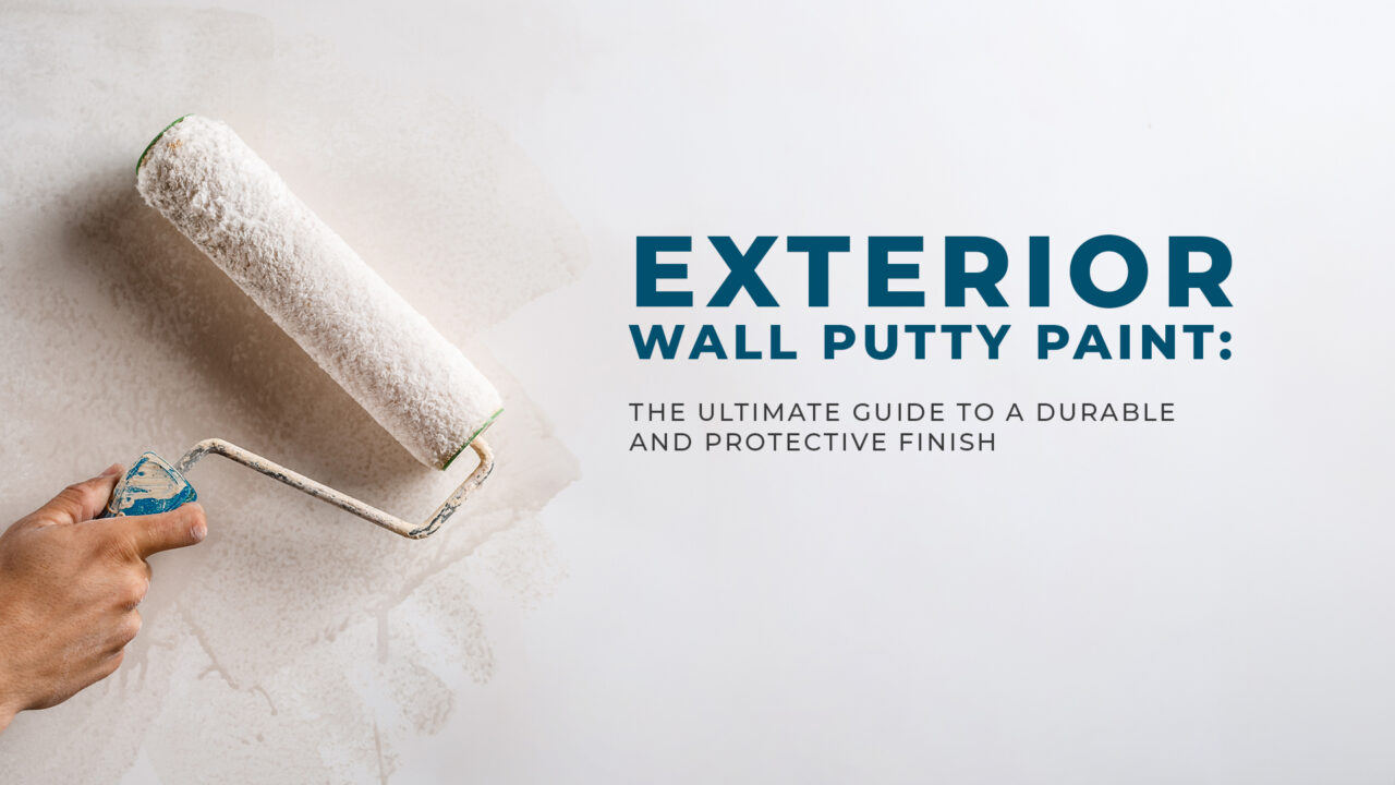 Exterior Wall Putty: The Ultimate Guide to a Durable and Protective Finish